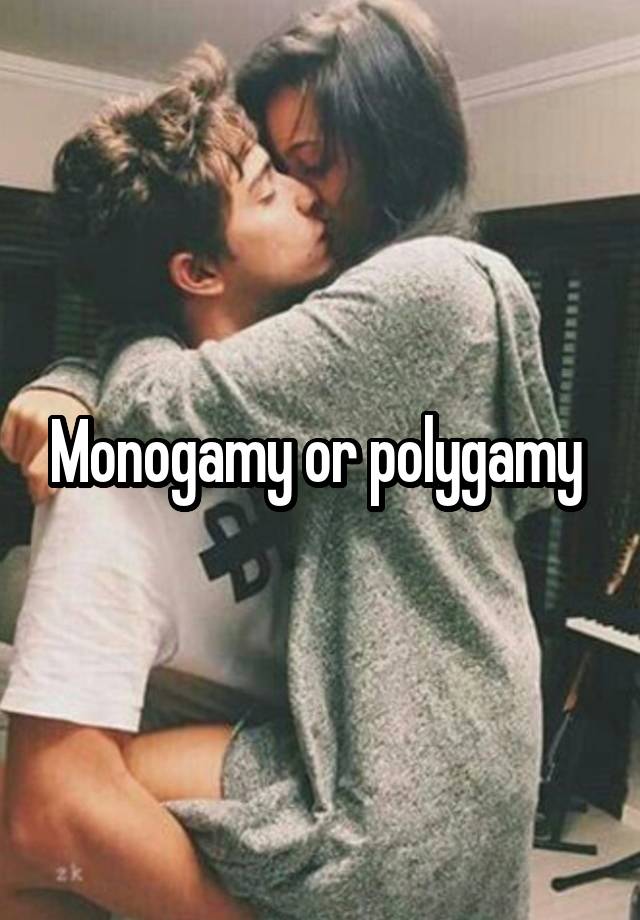 Monogamy or polygamy 