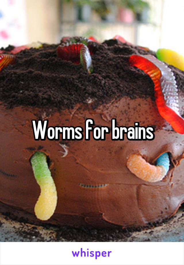 Worms for brains