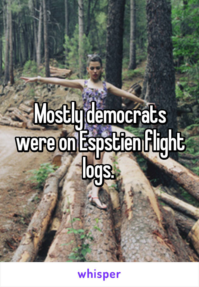 Mostly democrats were on Espstien flight logs. 