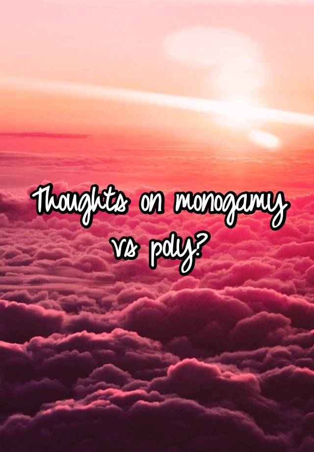 Thoughts on monogamy vs poly?