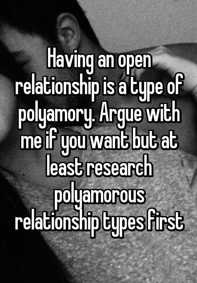 Having an open relationship is a type of polyamory. Argue with me if you want but at least research polyamorous relationship types first