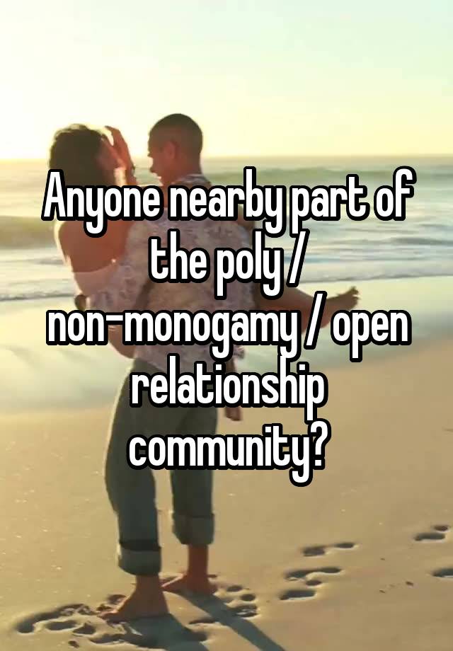 Anyone nearby part of the poly / non-monogamy / open relationship community?