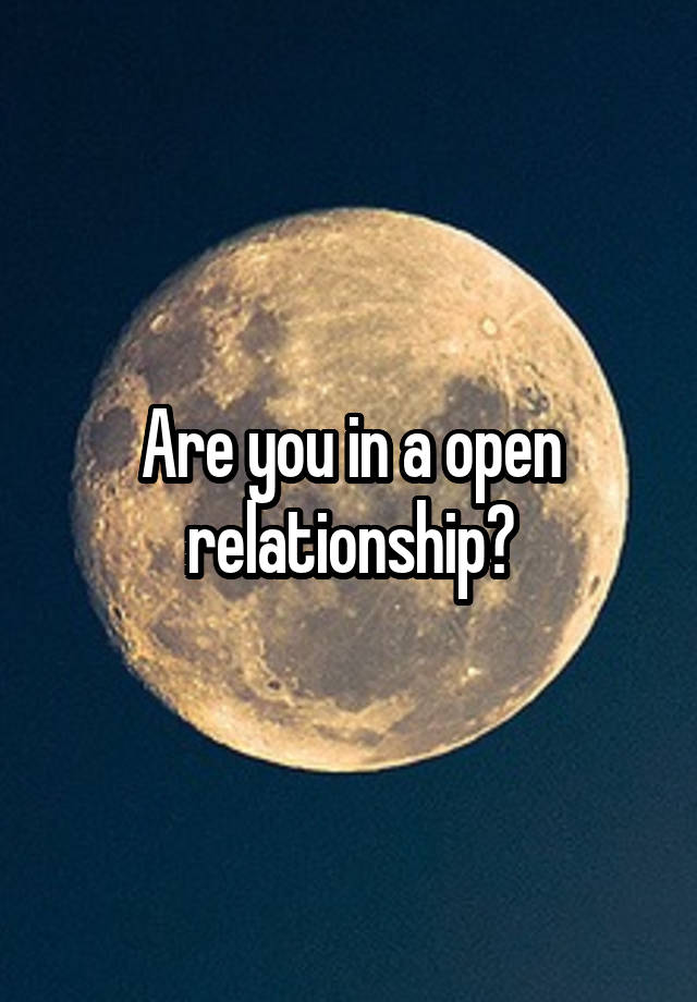 Are you in a open relationship?