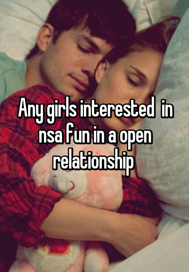 Any girls interested  in nsa fun in a open relationship 