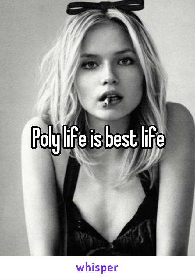 Poly life is best life