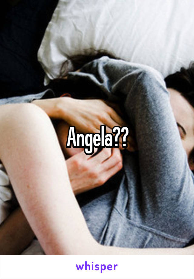 Angela??