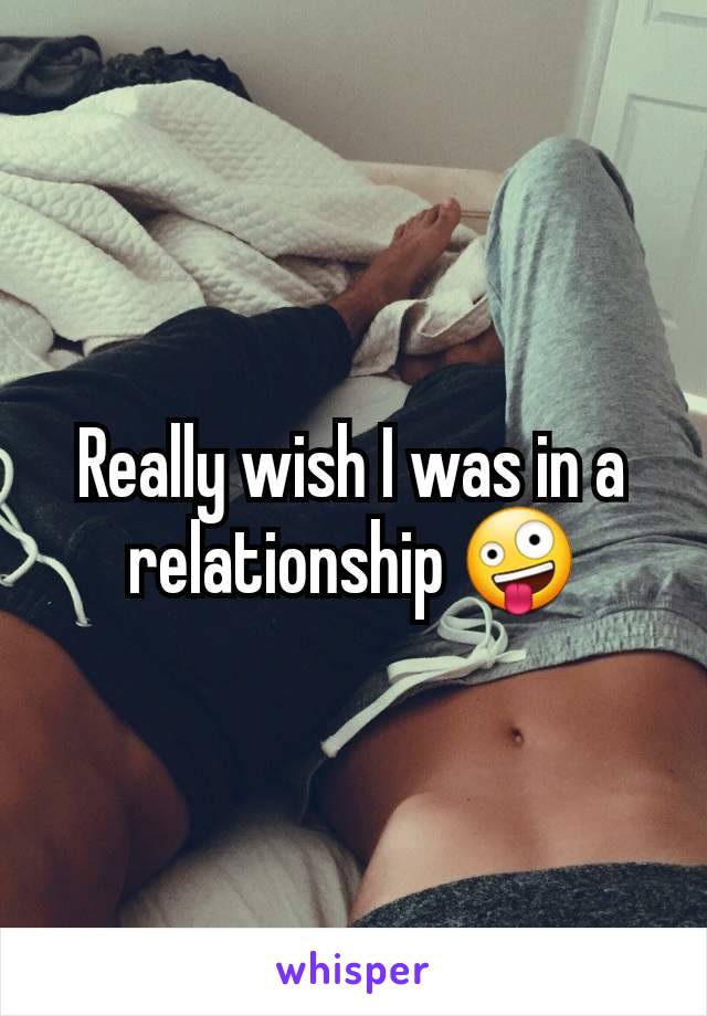 Really wish I was in a relationship 🤪