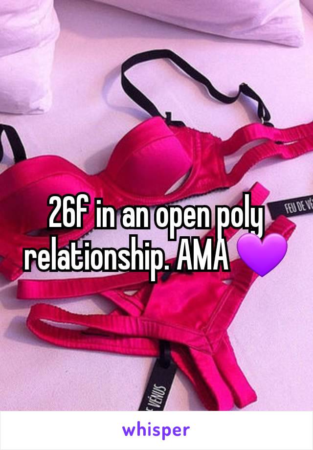 26f in an open poly relationship. AMA 💜