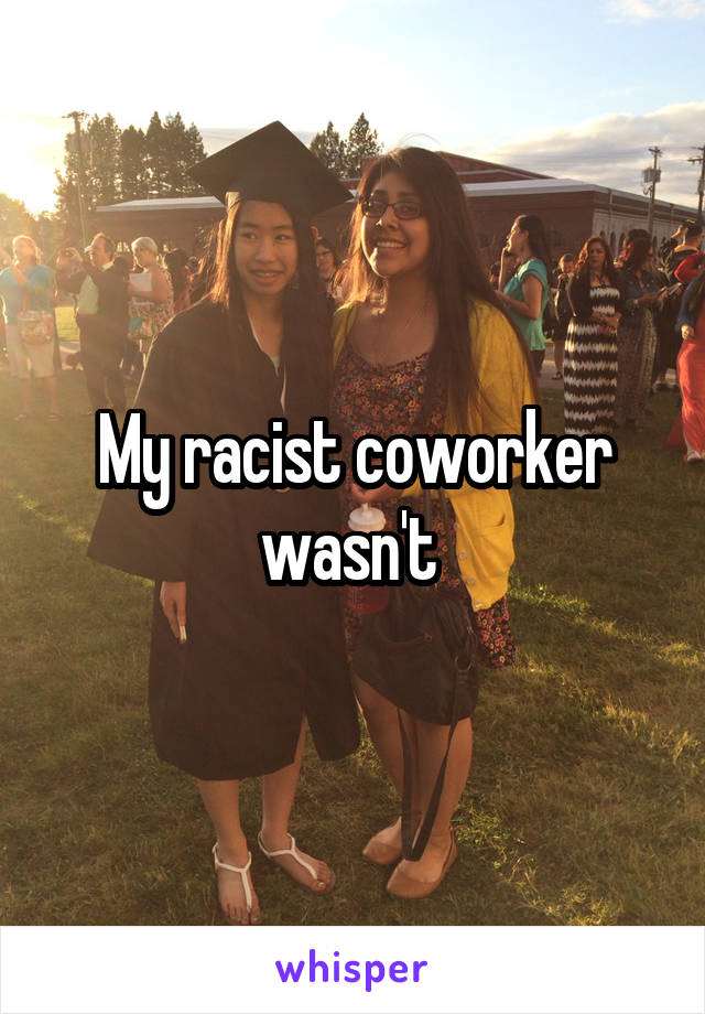 My racist coworker wasn't 