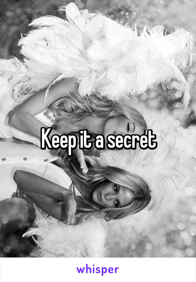 Keep it a secret