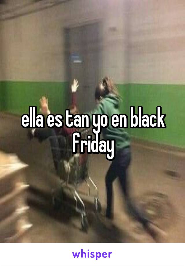 ella es tan yo en black friday