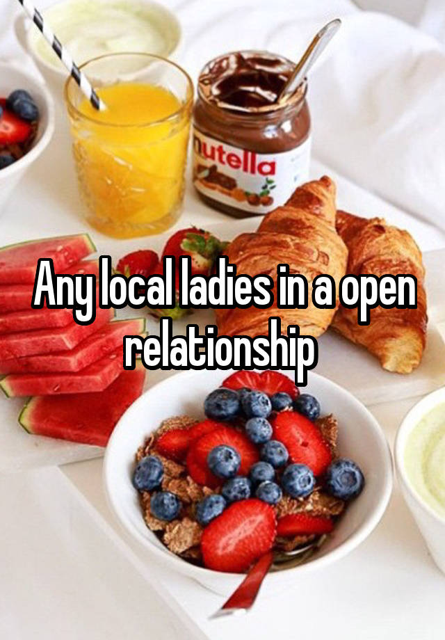 Any local ladies in a open relationship 