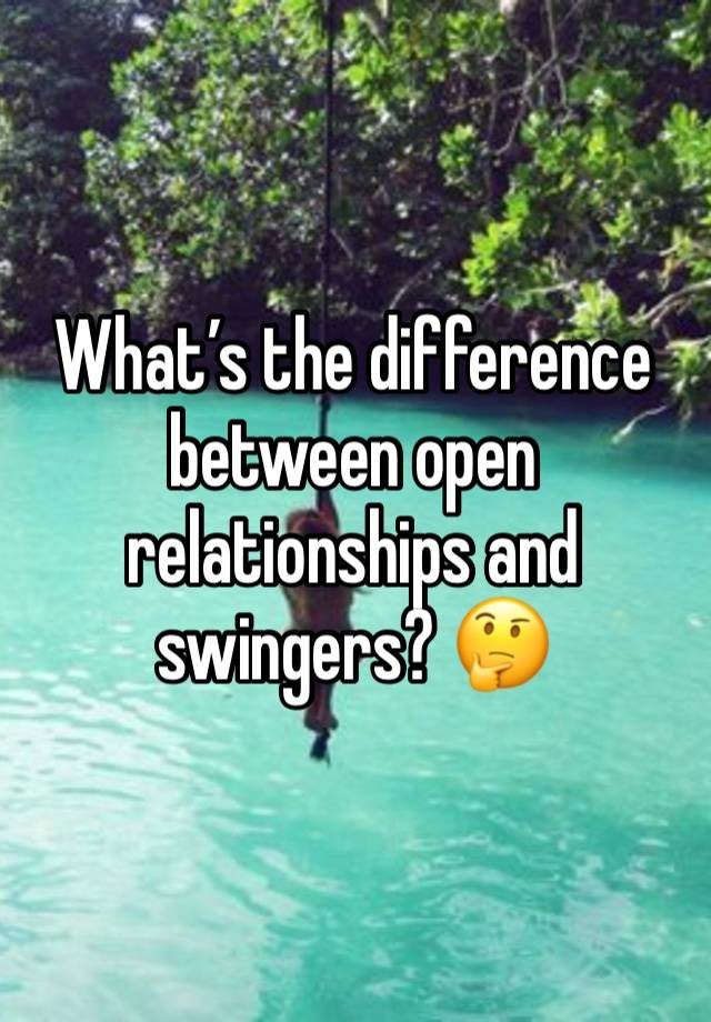 What’s the difference between open relationships and swingers? 🤔