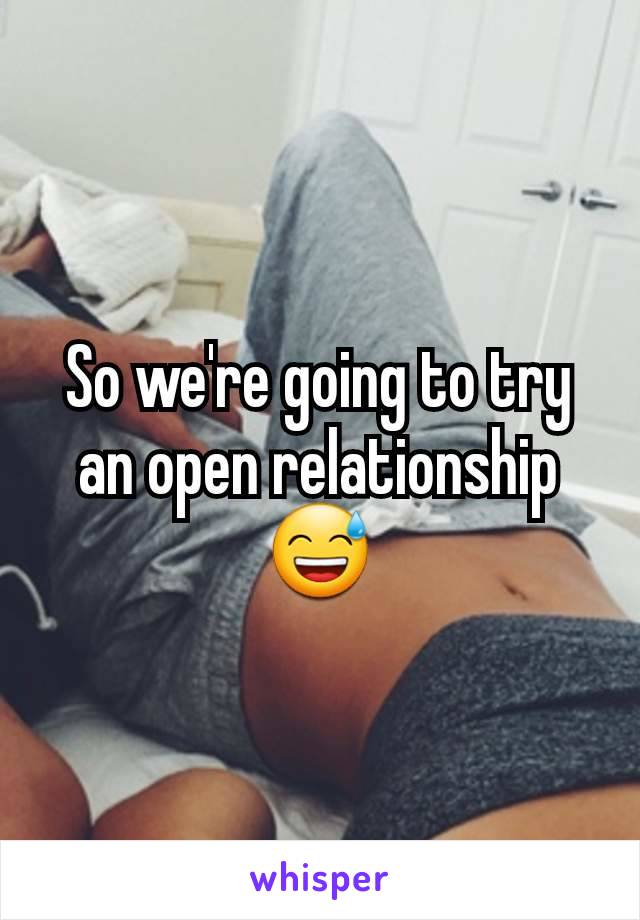 So we're going to try an open relationship 😅