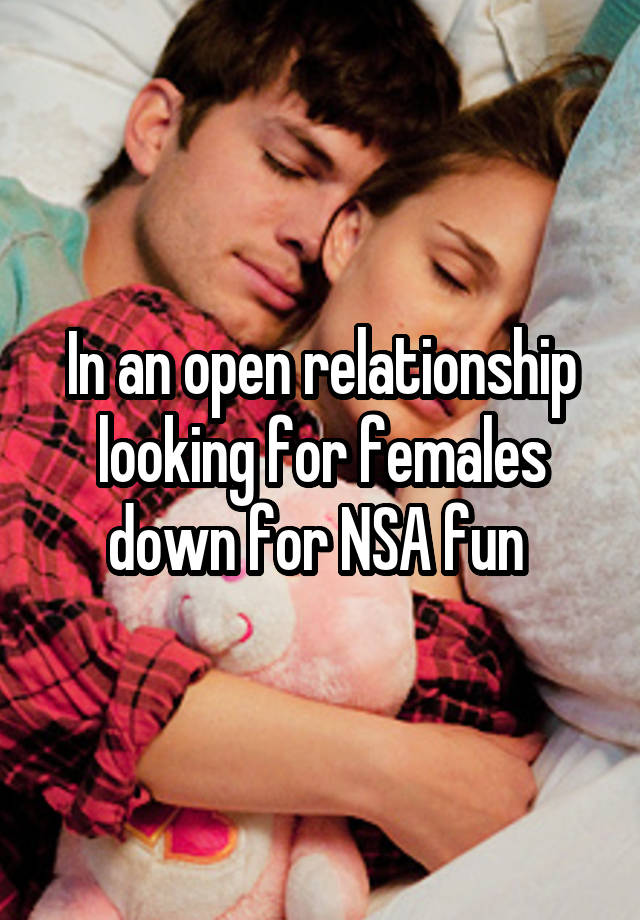 In an open relationship looking for females down for NSA fun 