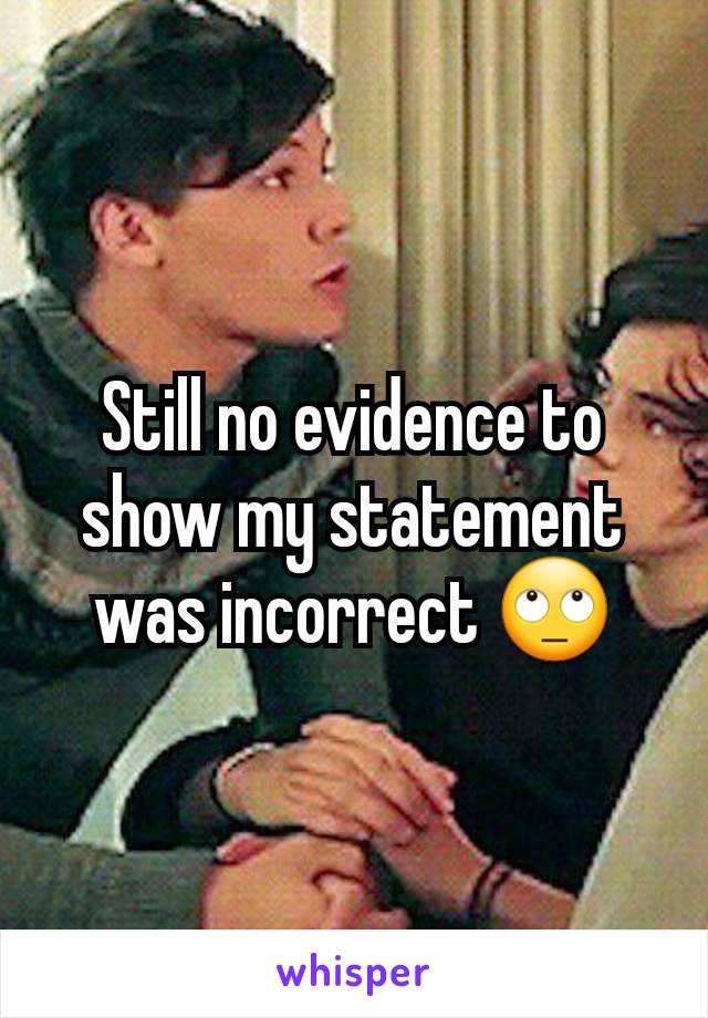 Still no evidence to show my statement was incorrect 🙄