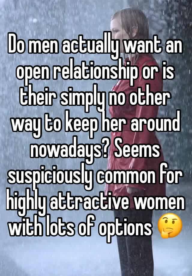 Do men actually want an open relationship or is their simply no other way to keep her around nowadays? Seems suspiciously common for highly attractive women with lots of options 🤔