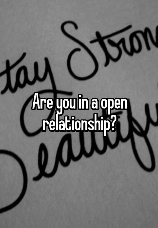 Are you in a open relationship?