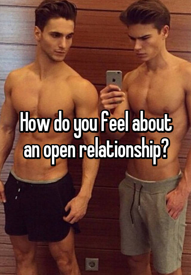 How do you feel about an open relationship?