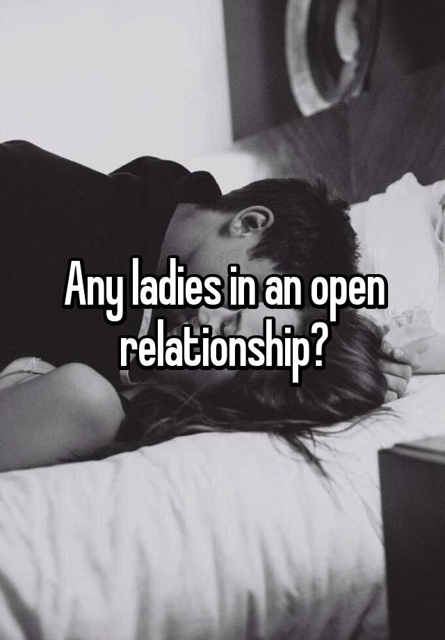 Any ladies in an open relationship?