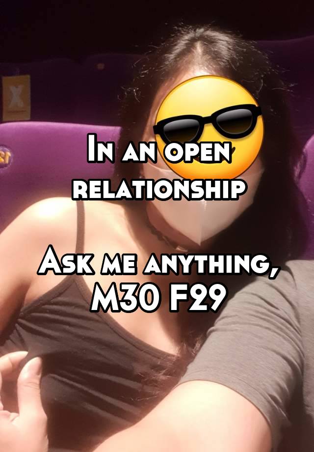 In an open relationship

Ask me anything, M30 F29