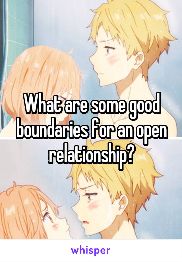 What are some good boundaries for an open relationship?