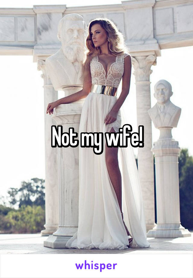 Not my wife!