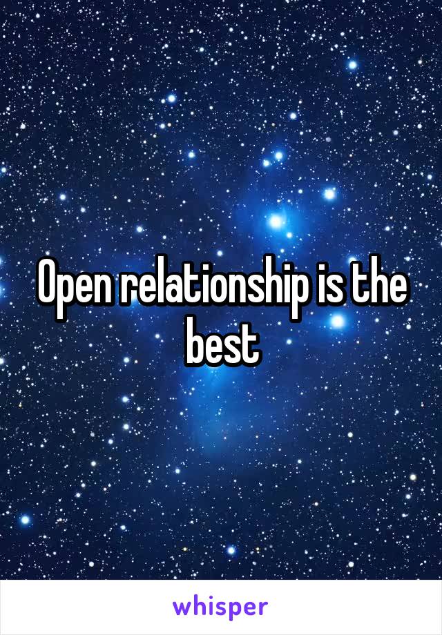 Open relationship is the best