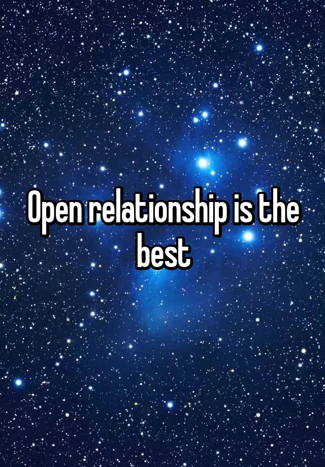 Open relationship is the best