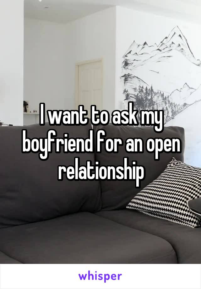 I want to ask my boyfriend for an open relationship