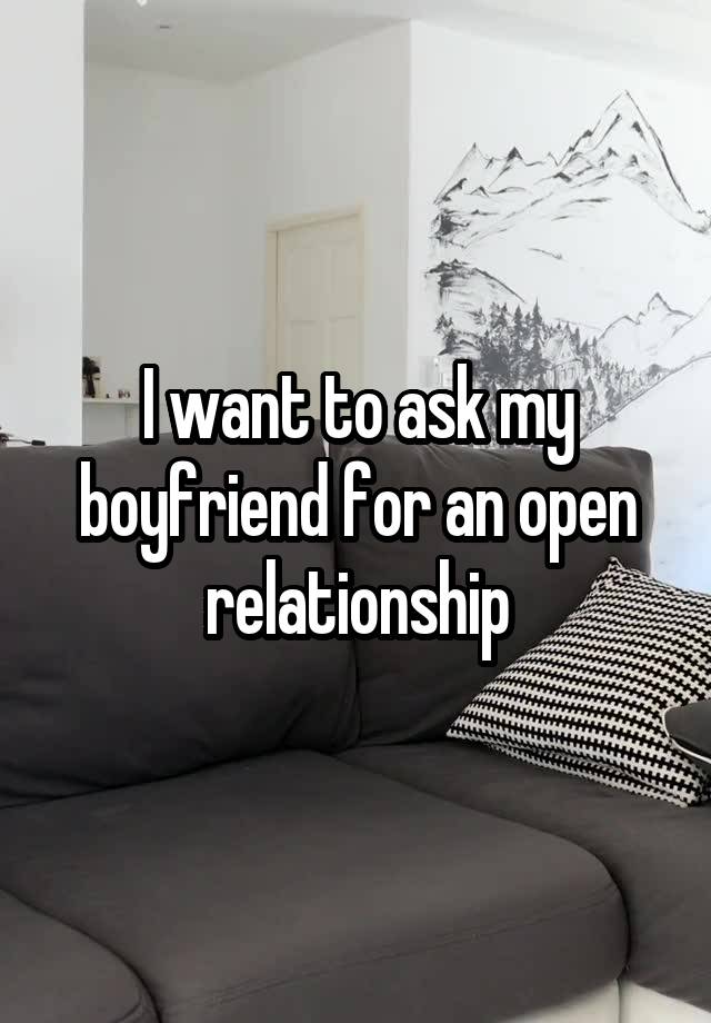 I want to ask my boyfriend for an open relationship