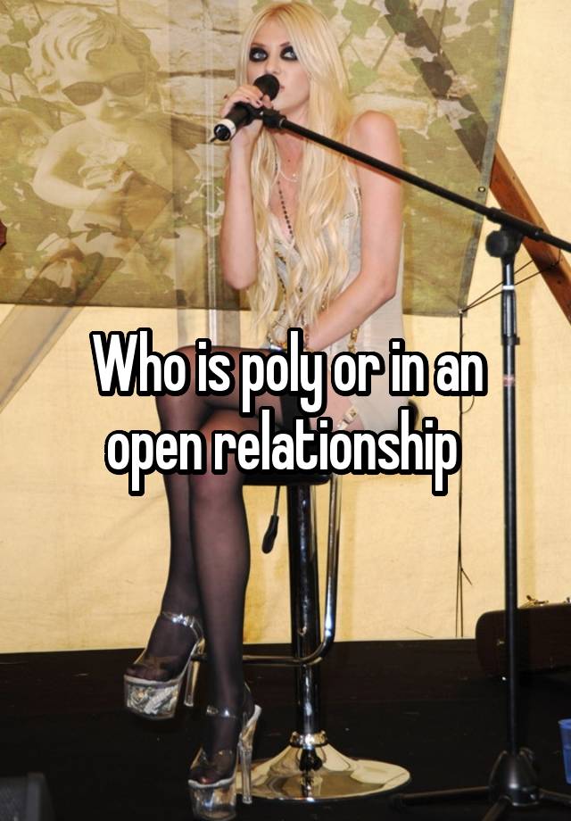 Who is poly or in an open relationship 