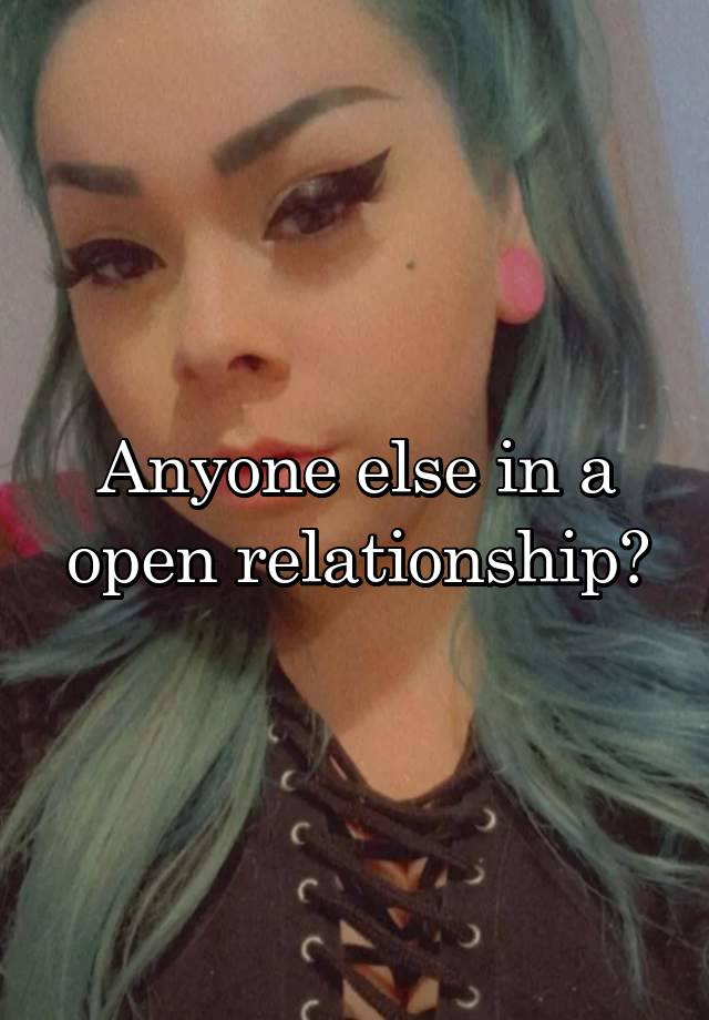 Anyone else in a open relationship?