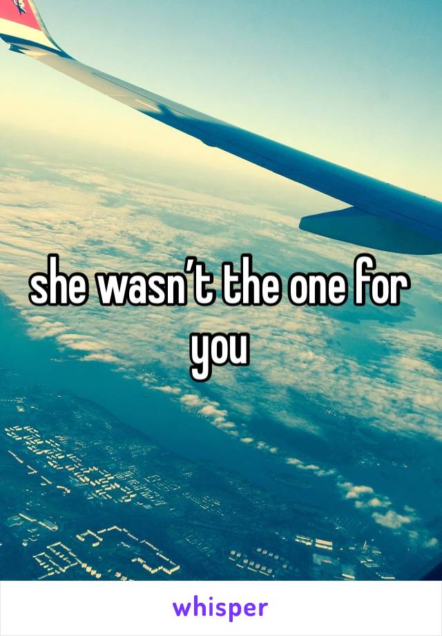 she wasn’t the one for you 