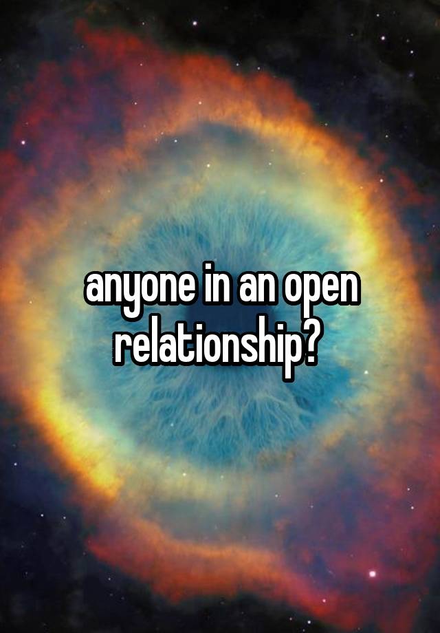 anyone in an open relationship? 