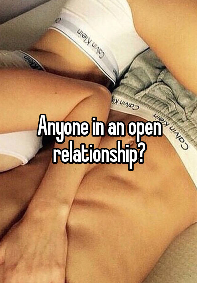 Anyone in an open relationship?