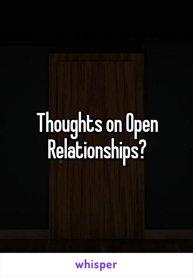 Thoughts on Open Relationships?