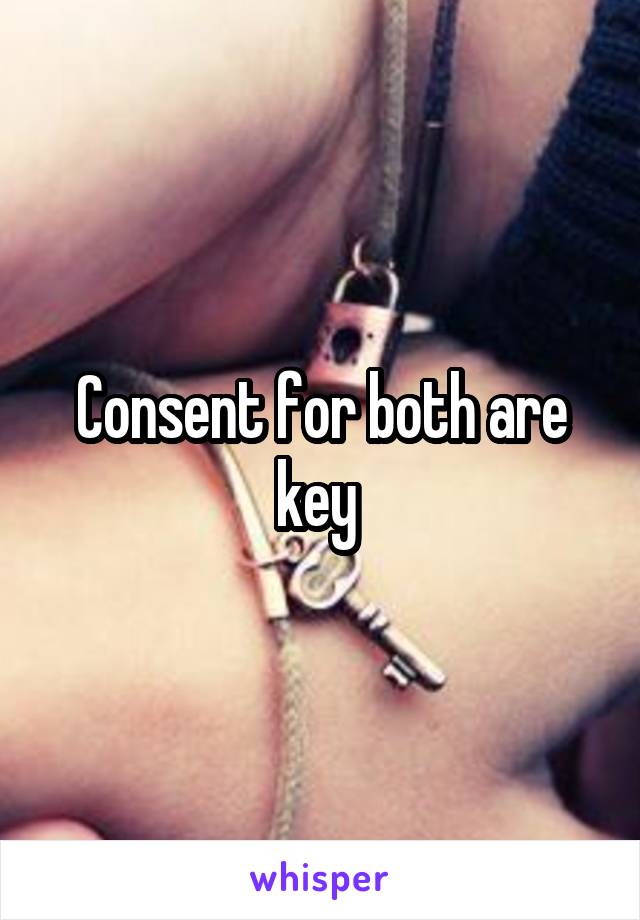 Consent for both are key 