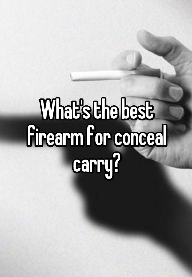 What's the best firearm for conceal carry?