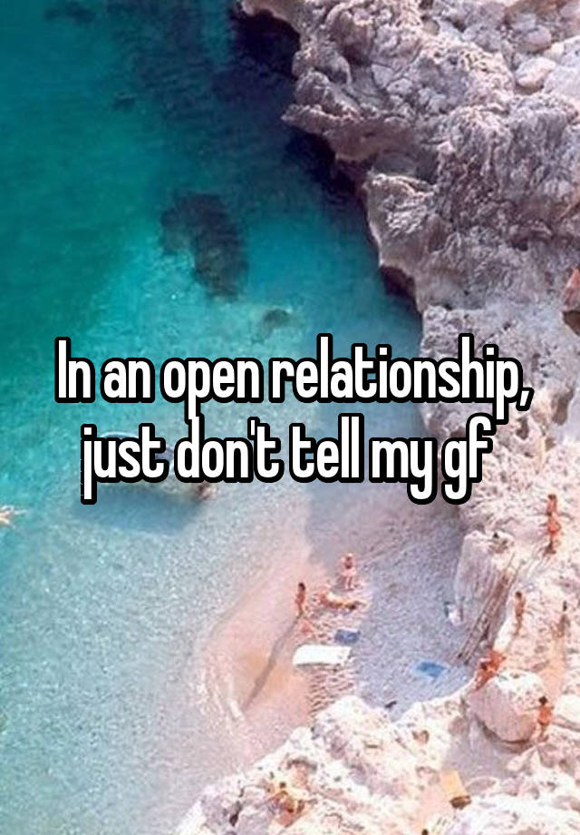 In an open relationship, just don't tell my gf 