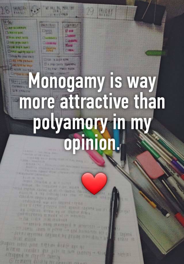 Monogamy is way more attractive than polyamory in my opinion.

 ❤