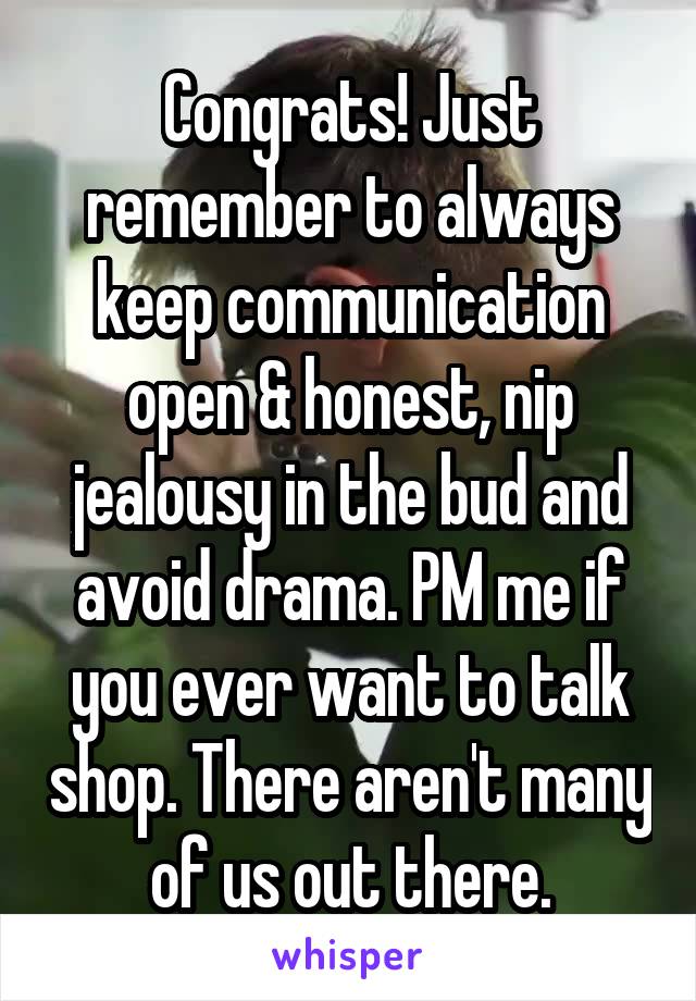 Congrats! Just remember to always keep communication open & honest, nip jealousy in the bud and avoid drama. PM me if you ever want to talk shop. There aren't many of us out there.