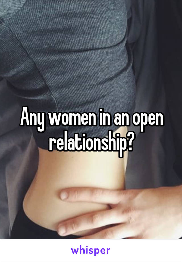 Any women in an open relationship?