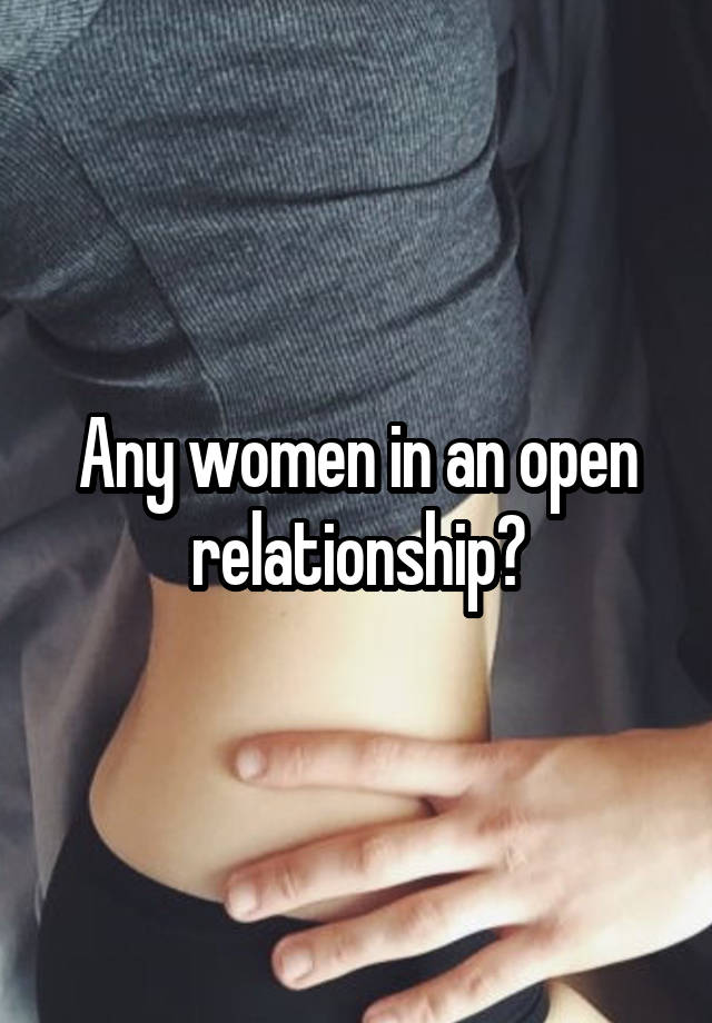 Any women in an open relationship?