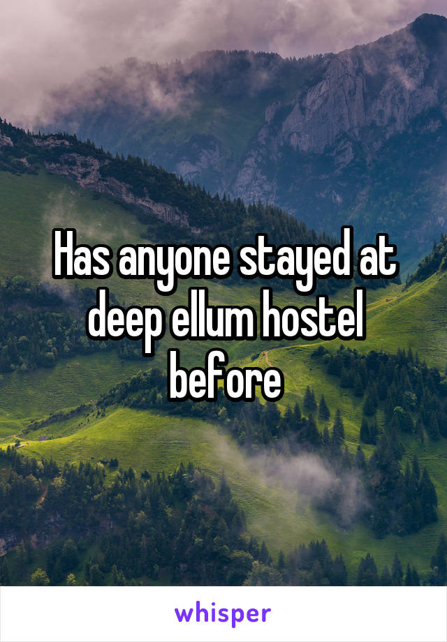 Has anyone stayed at deep ellum hostel before