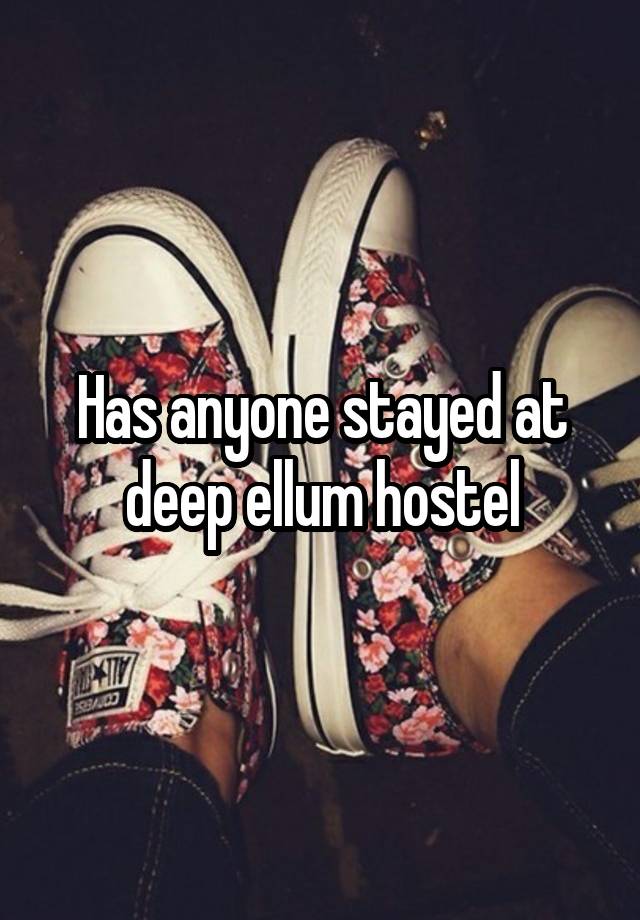 Has anyone stayed at deep ellum hostel