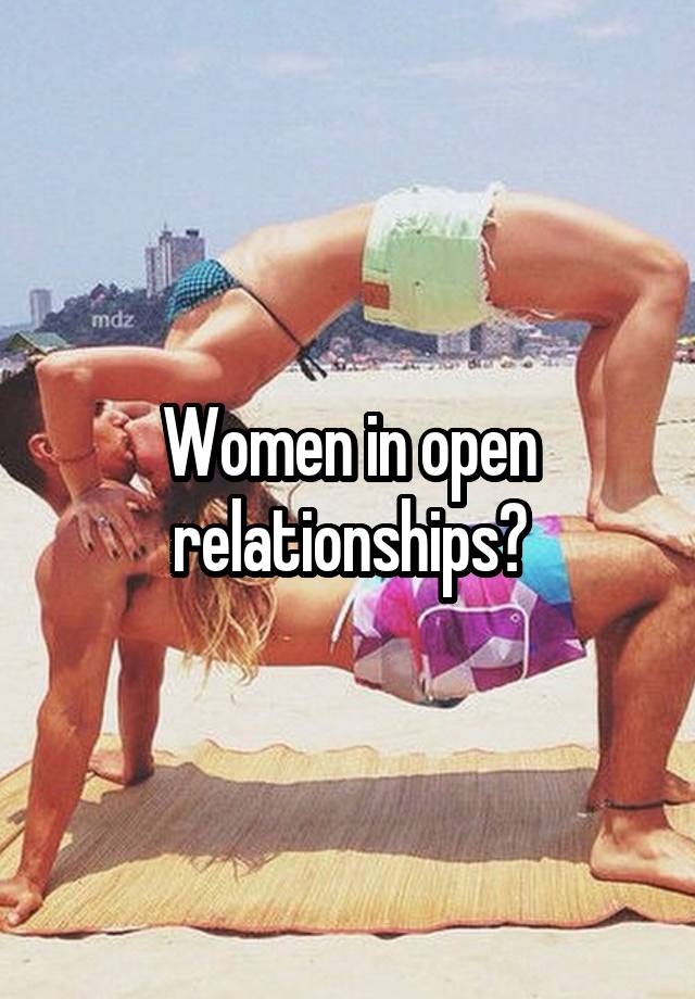 Women in open relationships?