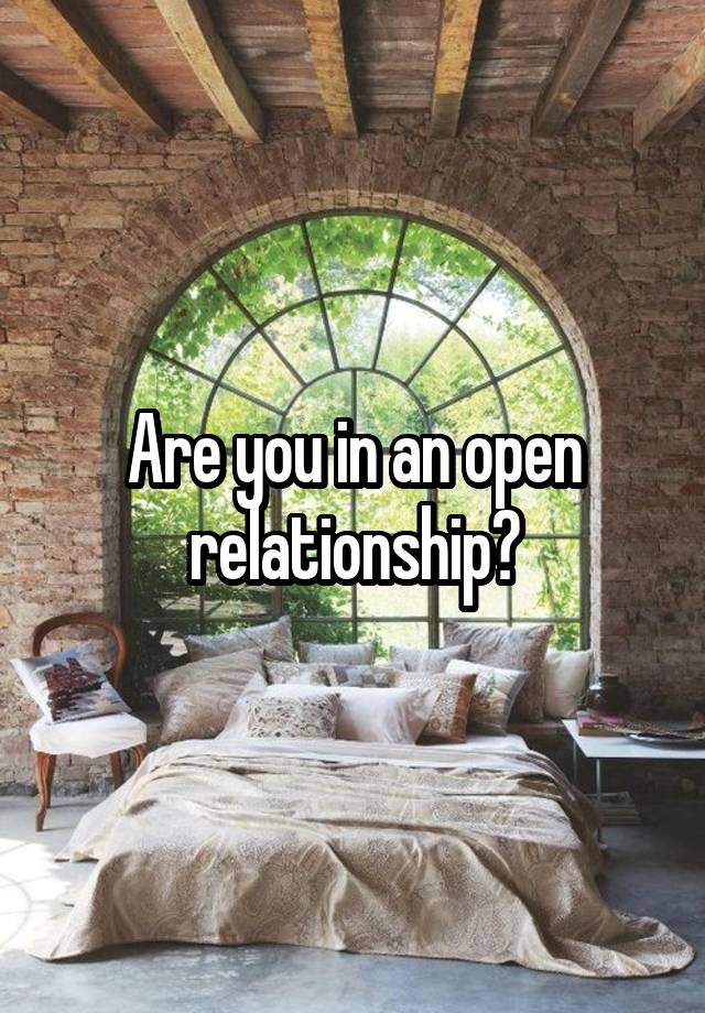 Are you in an open relationship?