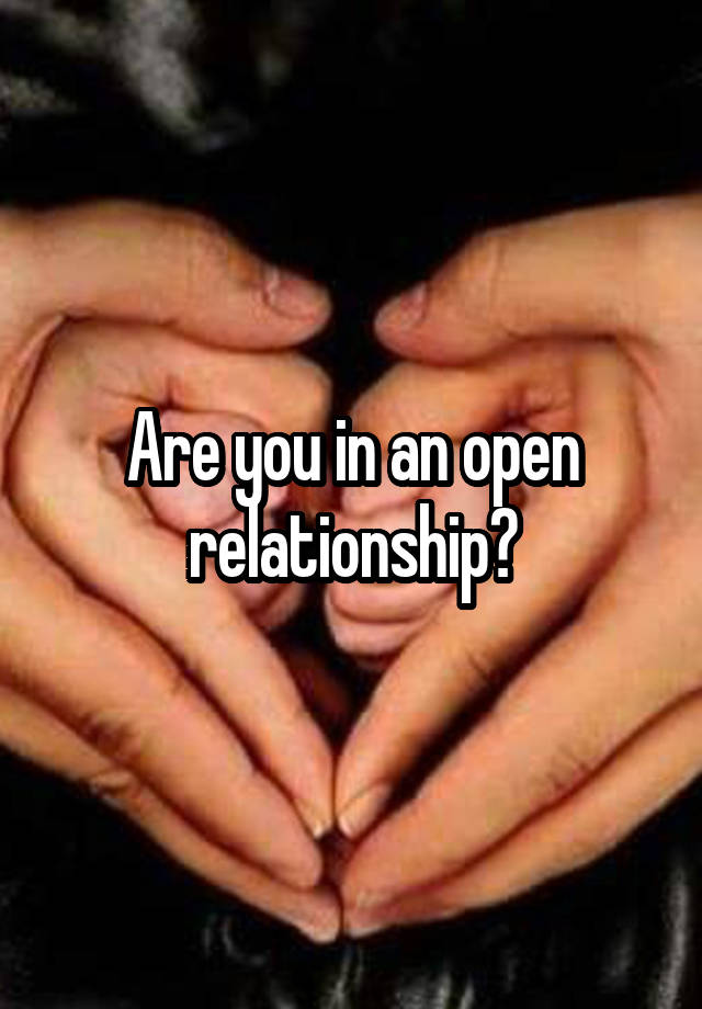 Are you in an open relationship?