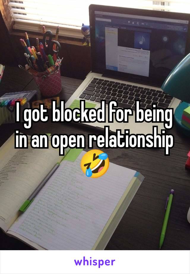 I got blocked for being in an open relationship 🤣